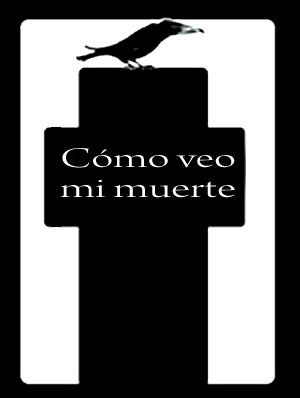 C&oacute;mo veo mi muerte