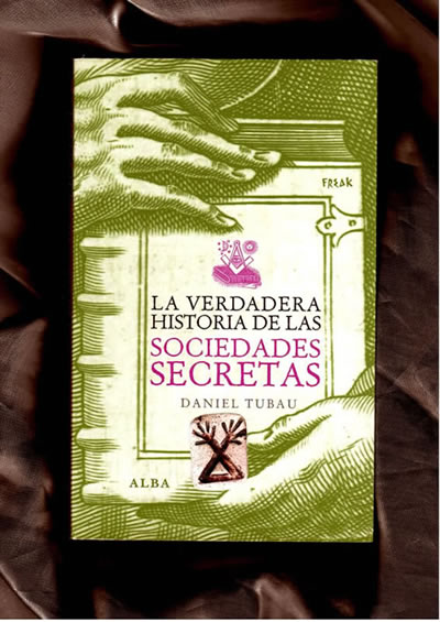 La verdadera historia de las sociedades secretas Daniel Tubau